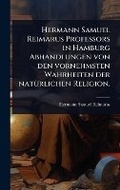 Cover: Hermann Samuel Reimarus Professors in Hamburg Abhandlungen von den vornehmsten Wahrheiten der natA1/4rlichen Religion. - Hutson Street Press
