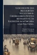 Cover: Geschichte des regulirten Augustiner-Chorherren-Stiftes Beyharting im Erzbisthum MA1/4nchen und Freysing. - Hutson Street Press