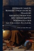 Cover: Hermann Samuel Reimarus Professors in Hamburg Abhandlungen von den vornehmsten Wahrheiten der natA1/4rlichen Religion. - Hutson Street Press