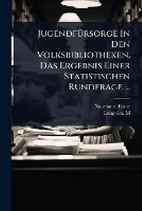 Abbildung von: JugendfA1/4rsorge In Den Volksbibliotheken. Das Ergebnis Einer Statistischen Rundfrage ... - Hutson Street Press