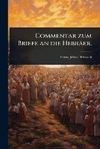 Enlarge image Cover: Commentar zum Briefe an die Hebraeer. - Hutson Street Press