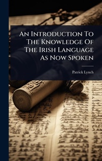 Enlarge image Cover: An Introduction To The Knowledge Of The Irish Language As Now Spoken - Hutson Street Press