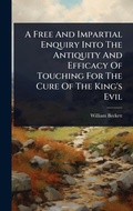 Cover: A Free And Impartial Enquiry Into The Antiquity And Efficacy Of Touching For The Cure Of The King's Evil - Hutson Street Press