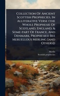 Cover: Collection Of Ancient Scottish Prophecies, In Alliterative Verse (the Whole Prophesie Of Scotland, England, & Some-part Of France, And Denmark, Prophesied Bee Meruellous Merling [and Others]) - Hutson Street Press