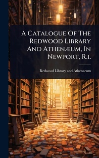 Abbildung von: A Catalogue Of The Redwood Library And AthenA]um, In Newport, R.i. - Hutson Street Press