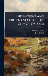 Abbildung von: The Antient And Present State Of The City Of Oxford - Hutson Street Press