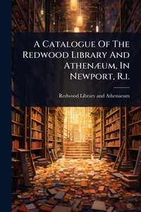 Abbildung von: A Catalogue Of The Redwood Library And AthenA]um, In Newport, R.i. - Hutson Street Press