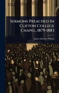 Cover: Sermons Preached In Clifton College Chapel, 1879-1883 - Hutson Street Press