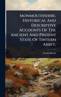 Abbildung von: Monmouthshire. Historical And Descriptive Accounts Of The Ancient And Present State Of Tintern Abbey, - Hutson Street Press