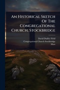 Cover: An Historical Sketch Of The Congregational Church, Stockbridge - Hutson Street Press