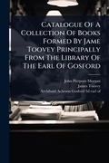 Cover: Catalogue Of A Collection Of Books Formed By Jame Toovey Principally From The Library Of The Earl Of Gosford - Hutson Street Press