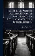 Cover: Code Civil AnnotA(c) Des Dispositions Et DA(c)cisions De La LA(c)gislation Et De La Jurisprudence... - Hutson Street Press