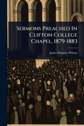 Cover: Sermons Preached In Clifton College Chapel, 1879-1883 - Hutson Street Press