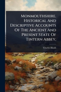 Abbildung von: Monmouthshire. Historical And Descriptive Accounts Of The Ancient And Present State Of Tintern Abbey, - Hutson Street Press
