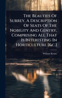 Abbildung von: The Beauties Of Surrey, A Description Of Seats Of The Nobility And Gentry, Comprising All That Is Interesting In Horticulture [&c.] - Hutson Street Press