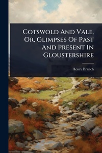 Abbildung von: Cotswold And Vale, Or, Glimpses Of Past And Present In Gloustershire - Hutson Street Press