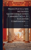 Cover: Praxis Poetica Sive Methodus Quodcunque Genus Carminis Facile, Et Eleganter Componendi, ...... - Hutson Street Press