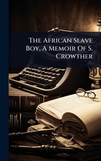 Abbildung von: The African Slave Boy, A Memoir Of S. Crowther - Hutson Street Press
