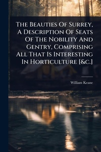 Abbildung von: The Beauties Of Surrey, A Description Of Seats Of The Nobility And Gentry, Comprising All That Is Interesting In Horticulture [&c.] - Hutson Street Press