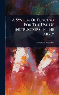 Abbildung von: A System Of Fencing For The Use Of Instructors In The Army - Hutson Street Press