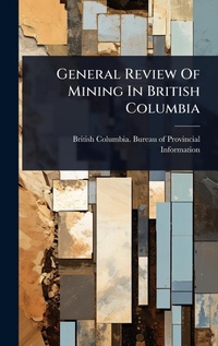 Abbildung von: General Review Of Mining In British Columbia - Hutson Street Press