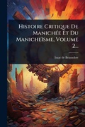 Cover: Histoire Critique De ManichA(c)e Et Du Manicheisme, Volume 2... - Hutson Street Press