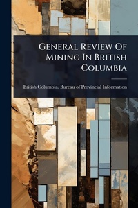 Abbildung von: General Review Of Mining In British Columbia - Hutson Street Press