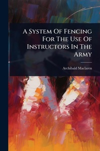 Abbildung von: A System Of Fencing For The Use Of Instructors In The Army - Hutson Street Press