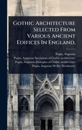Cover: Gothic Architecture Selected From Various Ancient Edifices In England, - Hutson Street Press