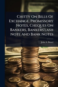 Abbildung von: Chitty On Bills Of Exchange, Promissory Notes, Cheques On Bankers, Bankers'lash Note And Bank Notes - Hutson Street Press
