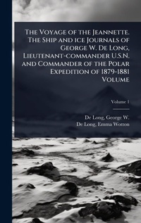 Abbildung von: The Voyage of the Jeannette. The Ship and ice Journals of George W. De Long, Lieutenant-commander U.S.N. and Commander of the Polar Expedition of 1879-1881 Volume - Hutson Street Press