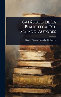Abbildung von: Catalogo De La Biblioteca Del Senado. Autores - Hutson Street Press