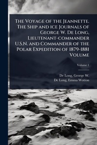 Abbildung von: The Voyage of the Jeannette. The Ship and ice Journals of George W. De Long, Lieutenant-commander U.S.N. and Commander of the Polar Expedition of 1879-1881 Volume - Hutson Street Press