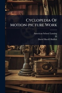 Enlarge image Cover: Cyclopedia Of Motion-picture Work - Hutson Street Press
