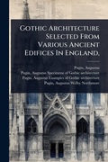 Cover: Gothic Architecture Selected From Various Ancient Edifices In England, - Hutson Street Press
