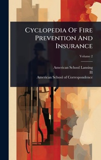 Enlarge image Cover: Cyclopedia Of Fire Prevention And Insurance - Hutson Street Press