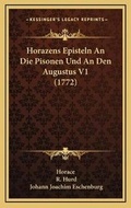 Cover: Horazens Episteln An Die Pisonen Und An Den Augustus V1 (1772) - Kessinger Publishing