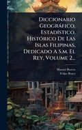 Cover: Diccionario Geografico, EstadA-stico, HistA3rico De Las Islas Filipinas, Dedicado A S.m. El Rey, Volume 2... - Hutson Street Press