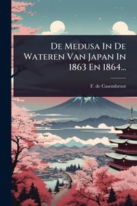 Abbildung von: De Medusa In De Wateren Van Japan In 1863 En 1864... - Hutson Street Press