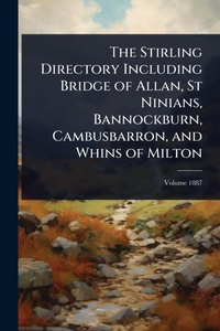 Abbildung von: The Stirling Directory Including Bridge of Allan, St Ninians, Bannockburn, Cambusbarron, and Whins of Milton - Hutson Street Press