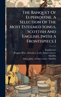 Cover: The Banquet Of Euphrosyne. A Selection Of The Most Esteemed Songs, Scottish And English. [with A Frontispiece.] - Hutson Street Press