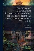 Cover: Diccionario Geografico, EstadA-stico, HistA3rico De Las Islas Filipinas, Dedicado A S.m. El Rey, Volume 2... - Hutson Street Press