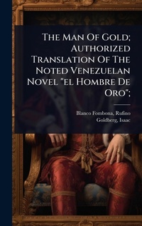 Abbildung von: The Man Of Gold; Authorized Translation Of The Noted Venezuelan Novel "el Hombre De Oro"; - Hutson Street Press