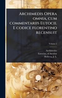 Abbildung von: Archimedis Opera omnia, cum commentariis Eutocii. E codice florentino recensuit - Hutson Street Press