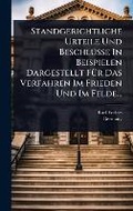 Cover: Standgerichtliche Urteile Und BeschlA1/4sse In Beispielen Dargestellt FA1/4r Das Verfahren Im Frieden Und Im Felde... - Hutson Street Press