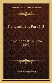 Enlarge image Cover: Cangrande I, Part 1-2 - Kessinger Publishing