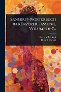 Cover: Sanskrit-woerterbuch In KA1/4rzerer Fassung, Volumes 6-7... - Hutson Street Press