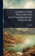 Cover: Jahrbuch Der Preussischen Kunstsammlungen, Volume 28... - Hutson Street Press