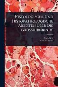 Abbildung von: Histologische Und Histopathologische Arbeiten A?ber Die Grosshirnrinde - Hutson Street Press