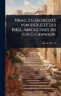 Cover: Israel's Geschichte von der Zeit des Bibel-Abschlusses bis zur Gegenwart. - Hutson Street Press